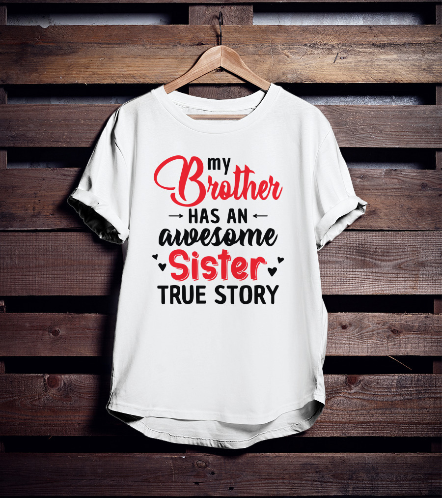 My Brother Has An Awesome Sister True Story T-Shirt