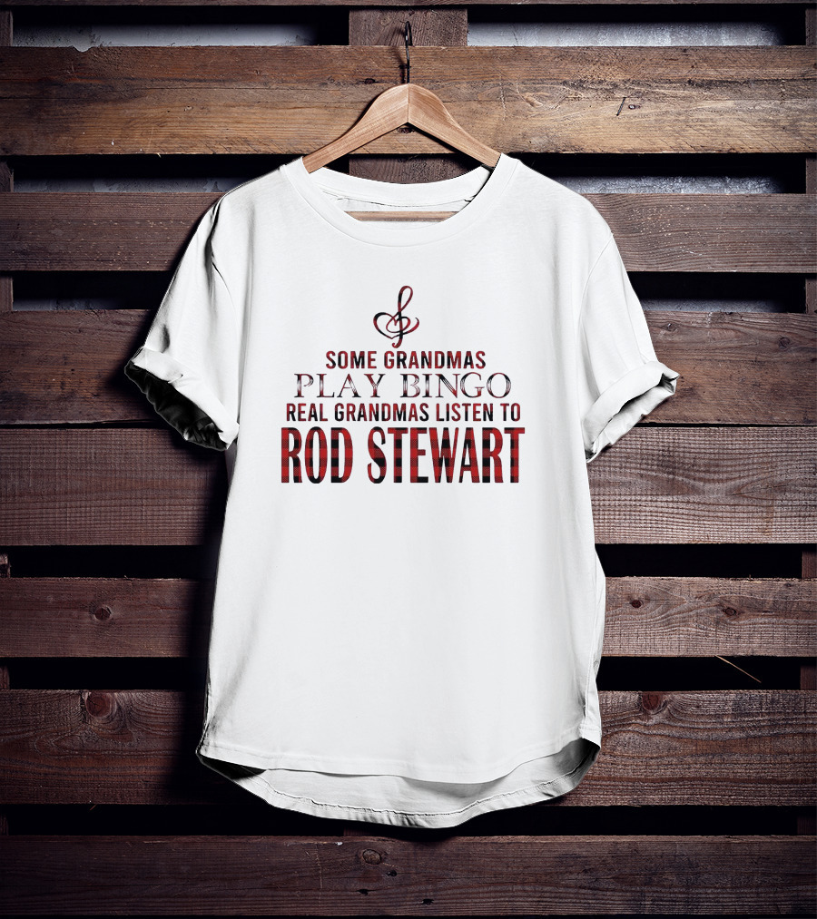 Some Grandmas Play Bingo Real Grandmas Listen To Rod Stewart Musical Note T-Shirt