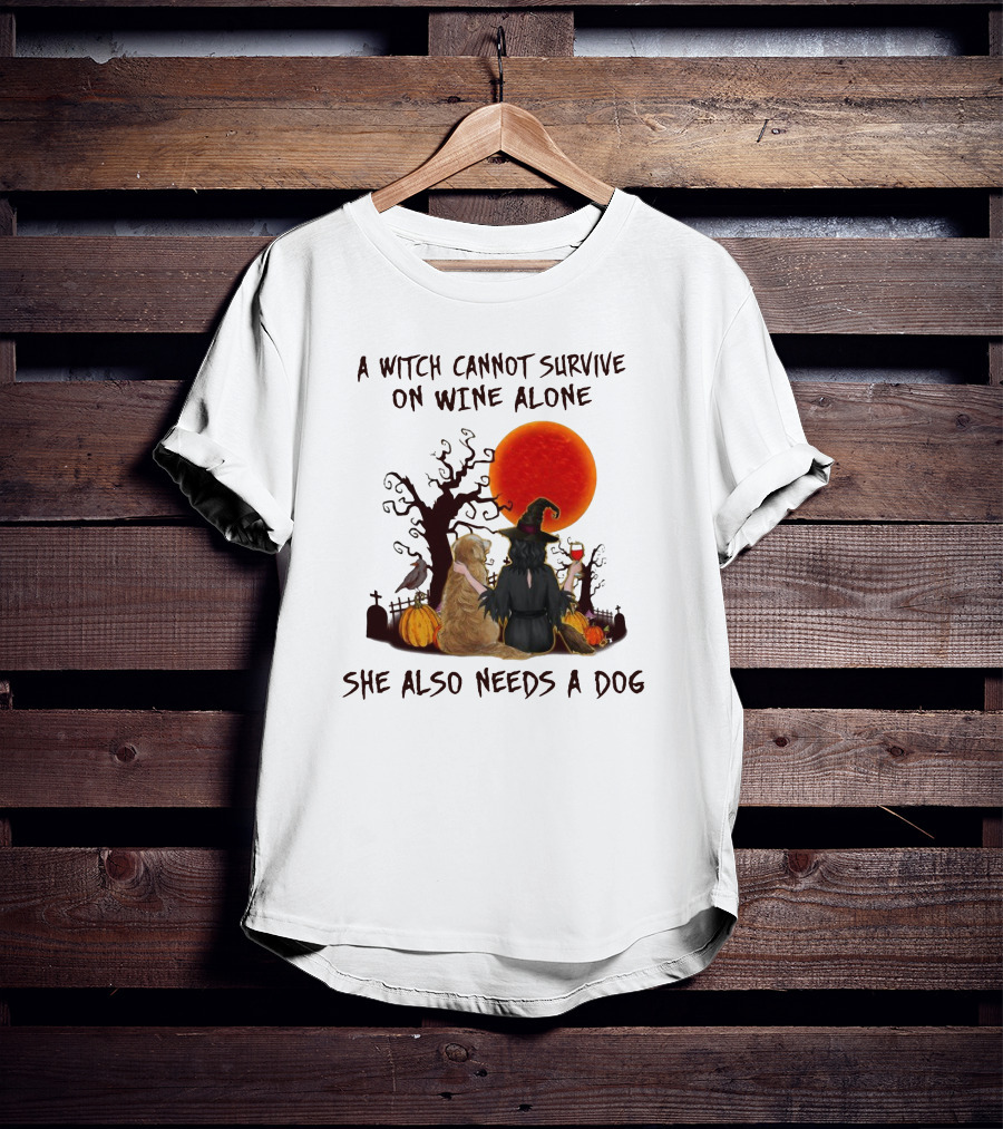 A Witch Cannot Survive On Wine Alone She Also Needs A Dog Halloween Scene With Witch And Dog T-Shirt
