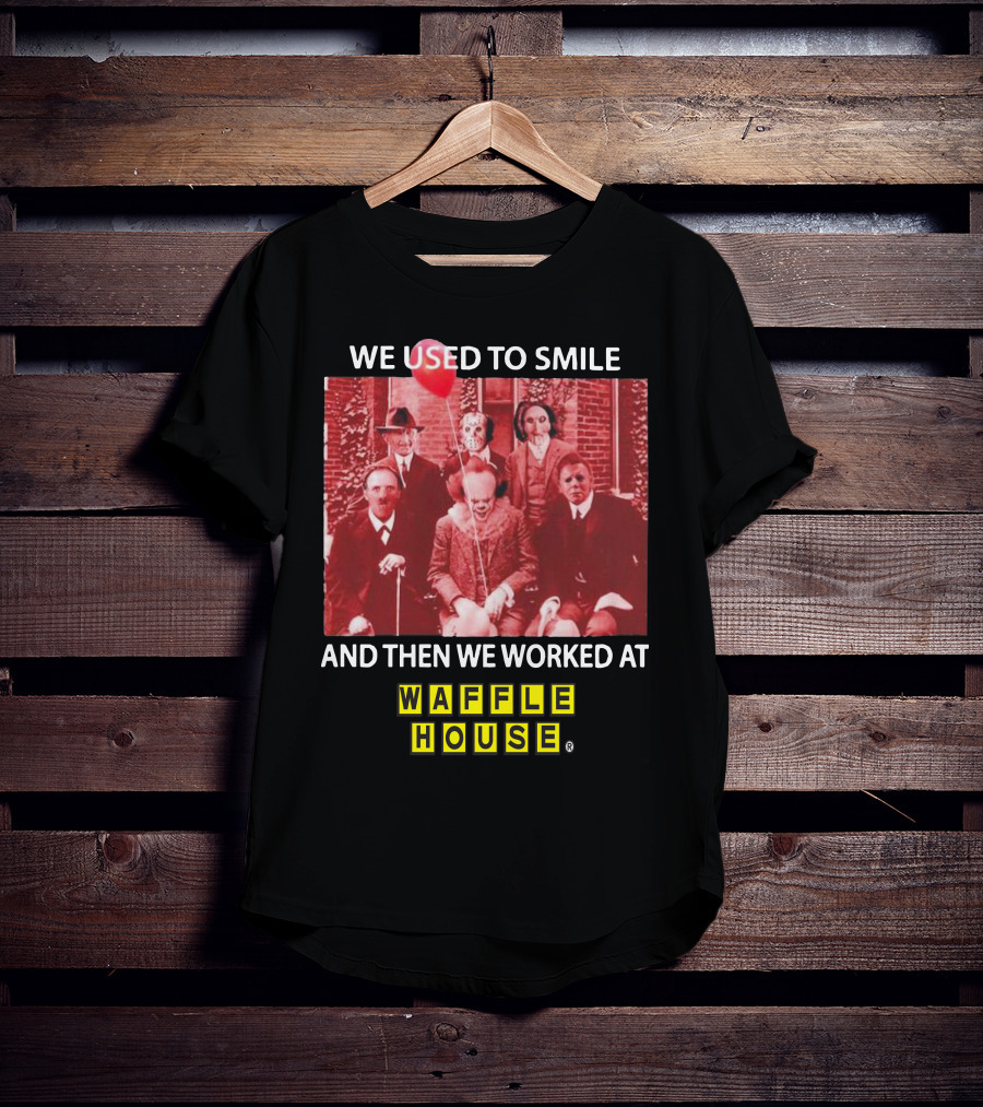 We Used To Smile Horror We Worked At Waffle House T-Shirt