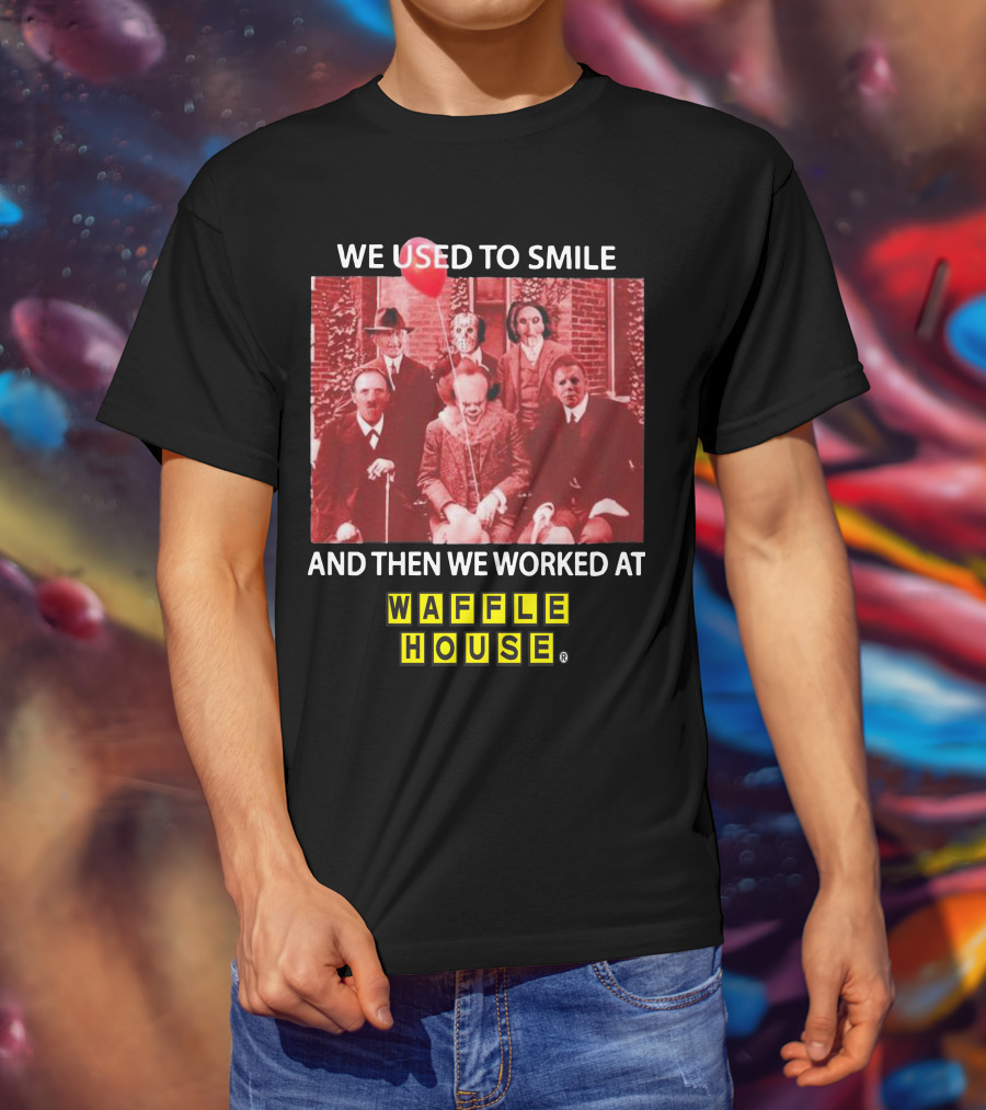 We Used To Smile Horror We Worked At Waffle House T-Shirt