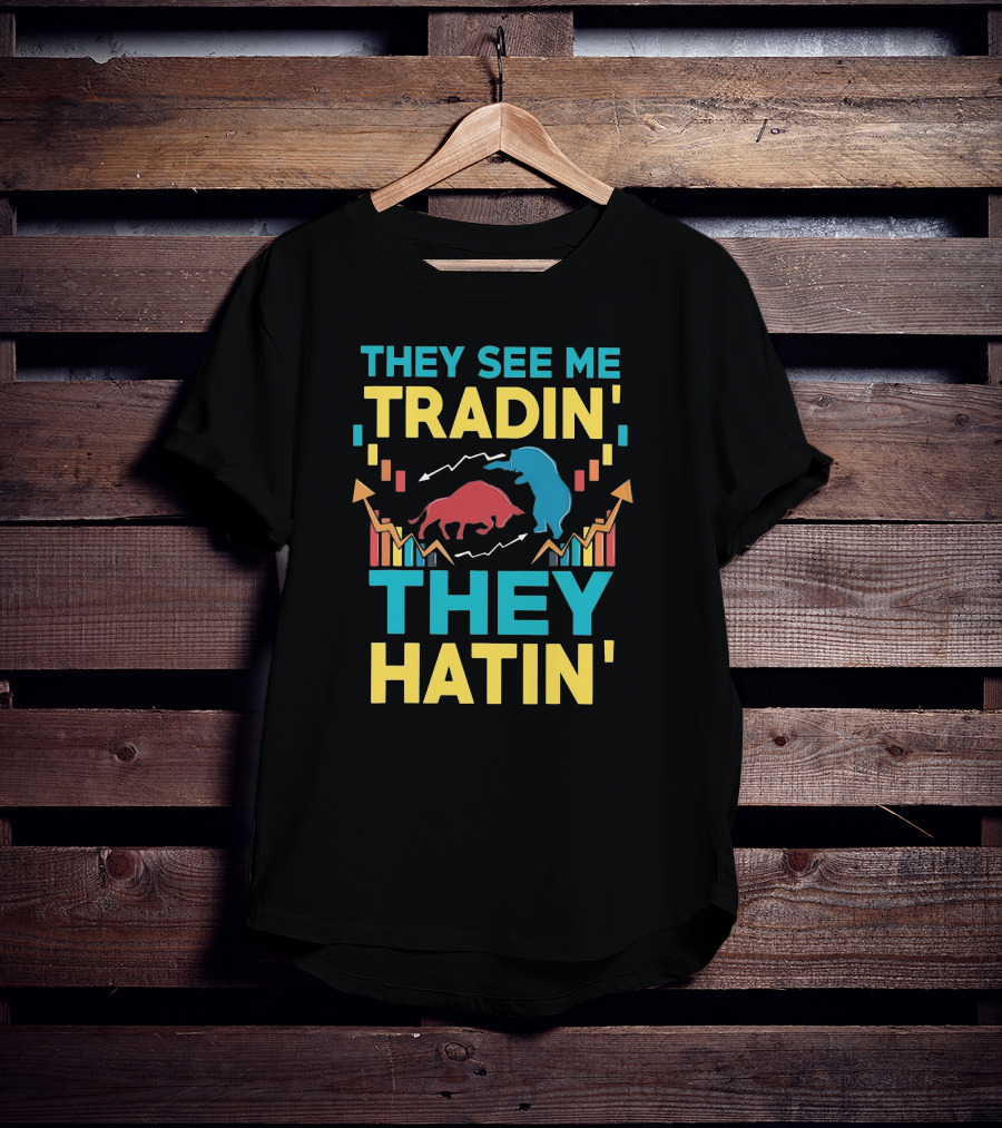 THEY SEE ME TRADIN' THEY HATIN' Bull And Bear Market Chart Trends T-Shirt