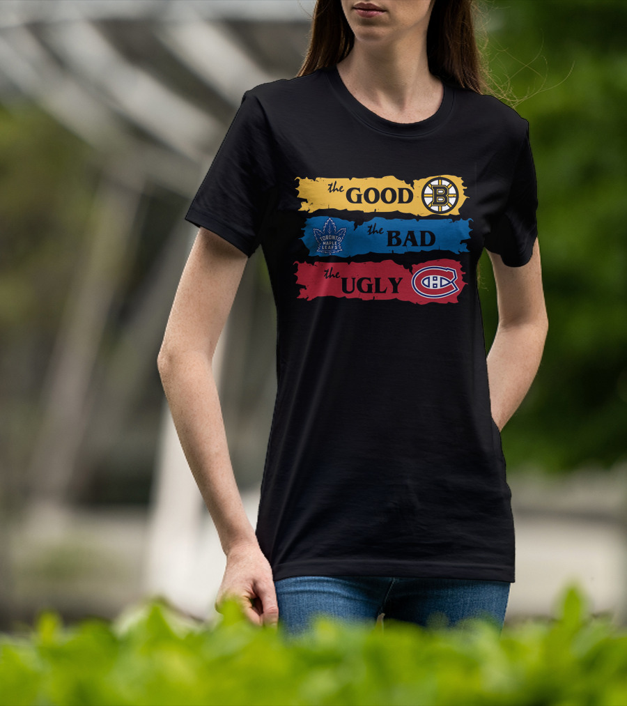 The Good Boston Bruins The Bad Toronto Maple Leafs The Ugly Montreal Canadiens T-Shirt