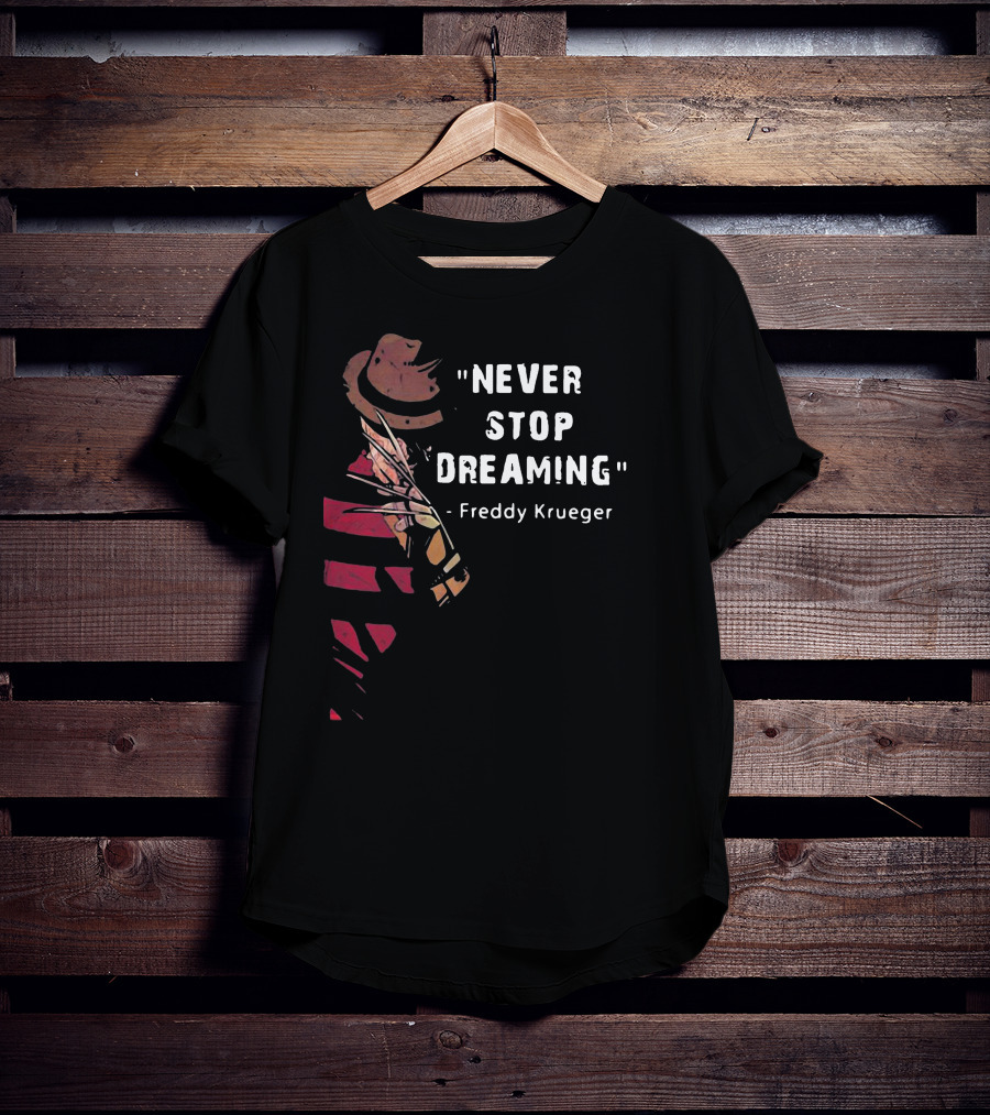 Never Stop Dreaming Freddy Krueger T-Shirt