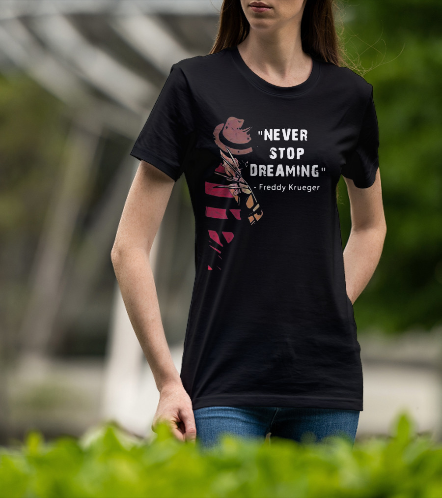 Never Stop Dreaming Freddy Krueger T-Shirt