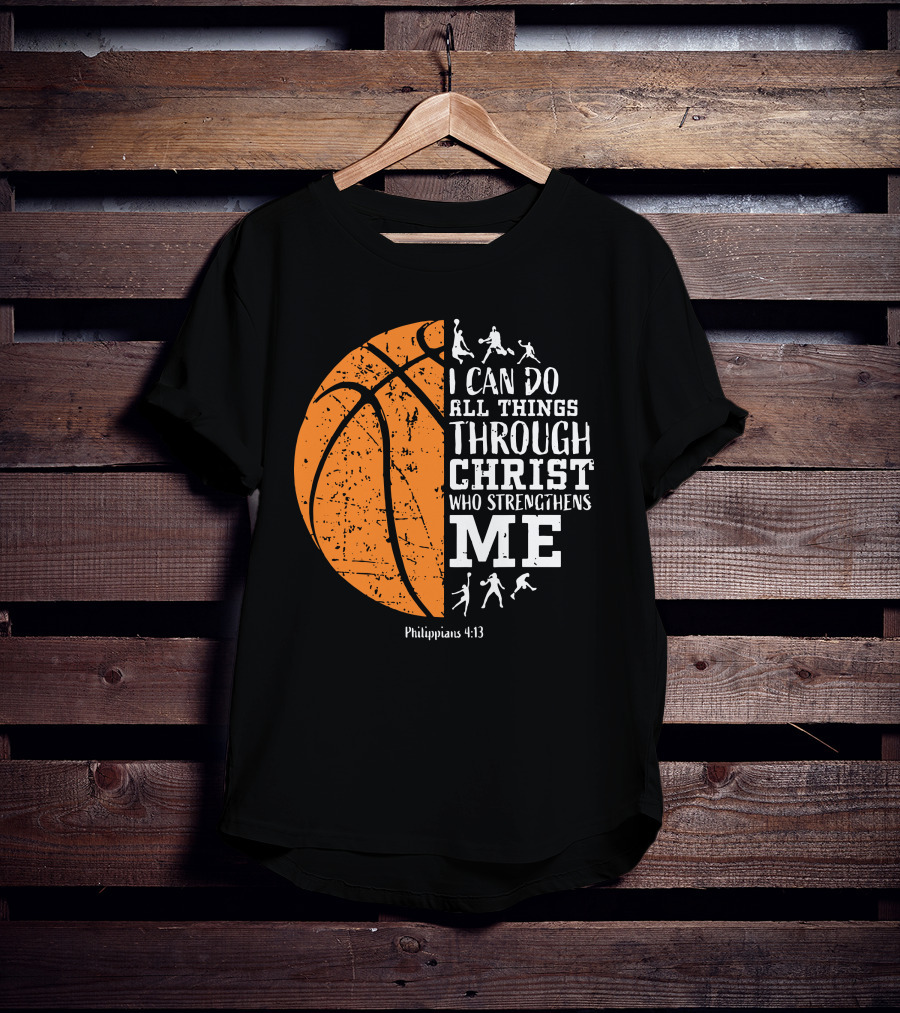 Basketball Philippians 4:13 I Can Do All Things Through Christ Who Strengthens Me T-Shirt