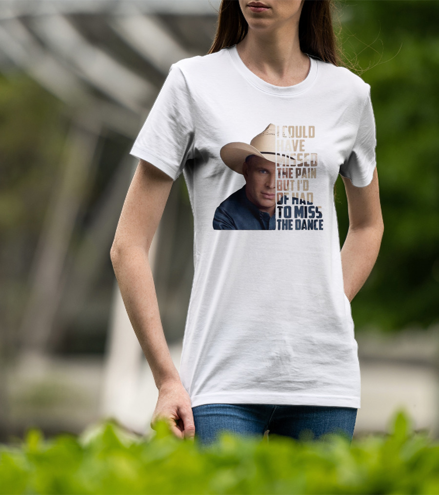 I Could Have Missed The Pain But I'd Of Had To Miss The Dance Cowboy Hat T-Shirt