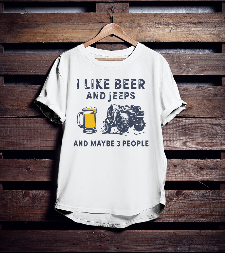 I Like Beer And Jeeps And Maybe 3 People Off-Road Adventure Fun T-Shirt