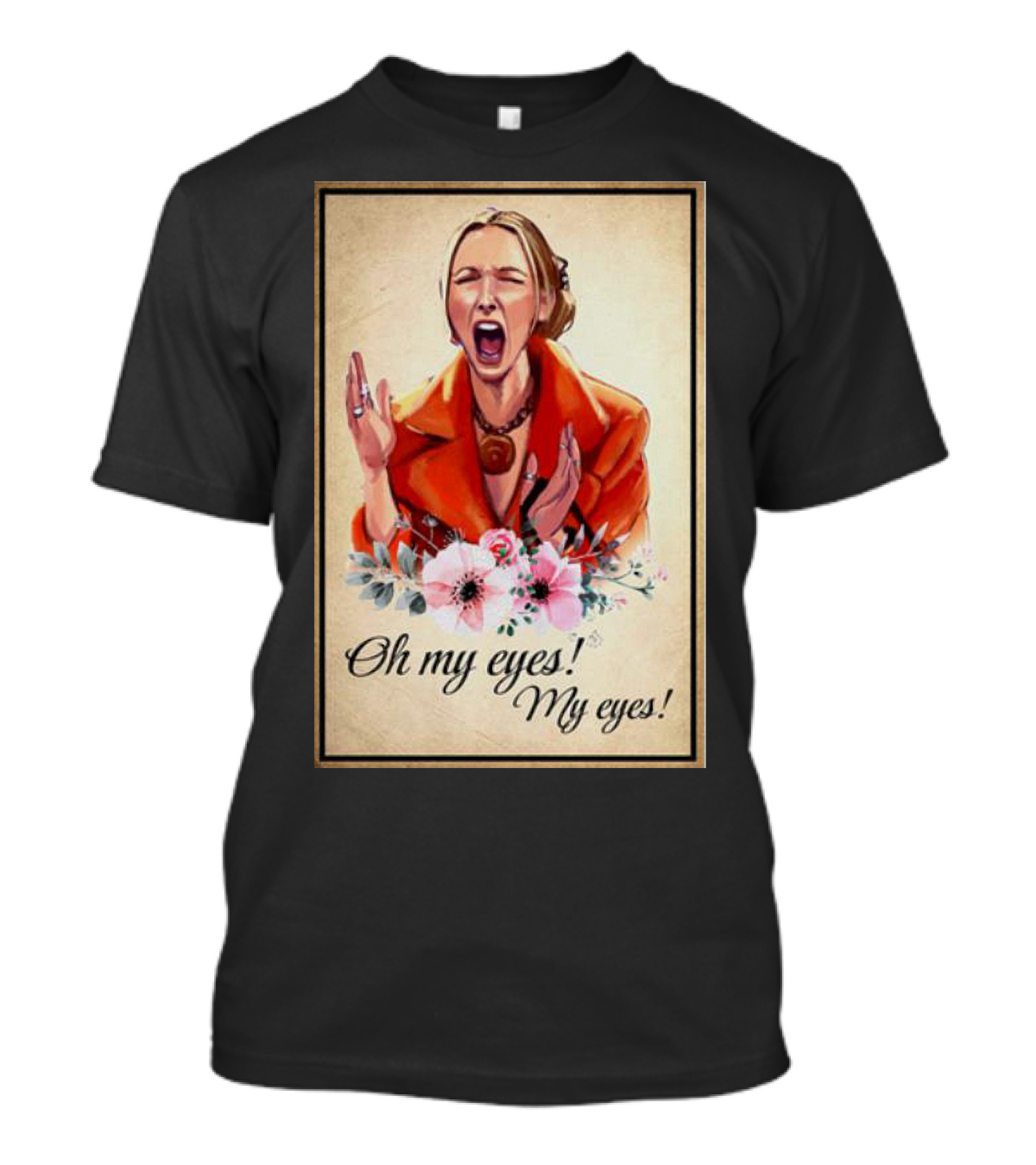 Phoebe Buffay Oh My Eyes My Eyes Flowers T-Shirt