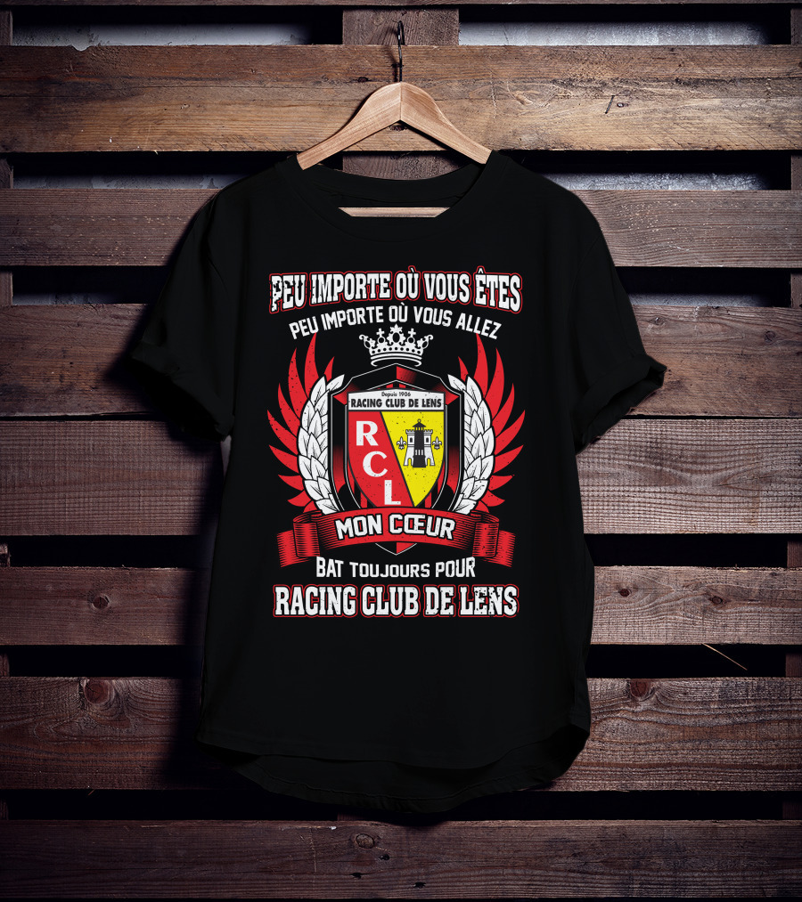 Peu Importe Où Vous Êtes Racing Club De Lens Mon Cœur Bat Toujours Pour Racing Club De Lens T-Shirt
