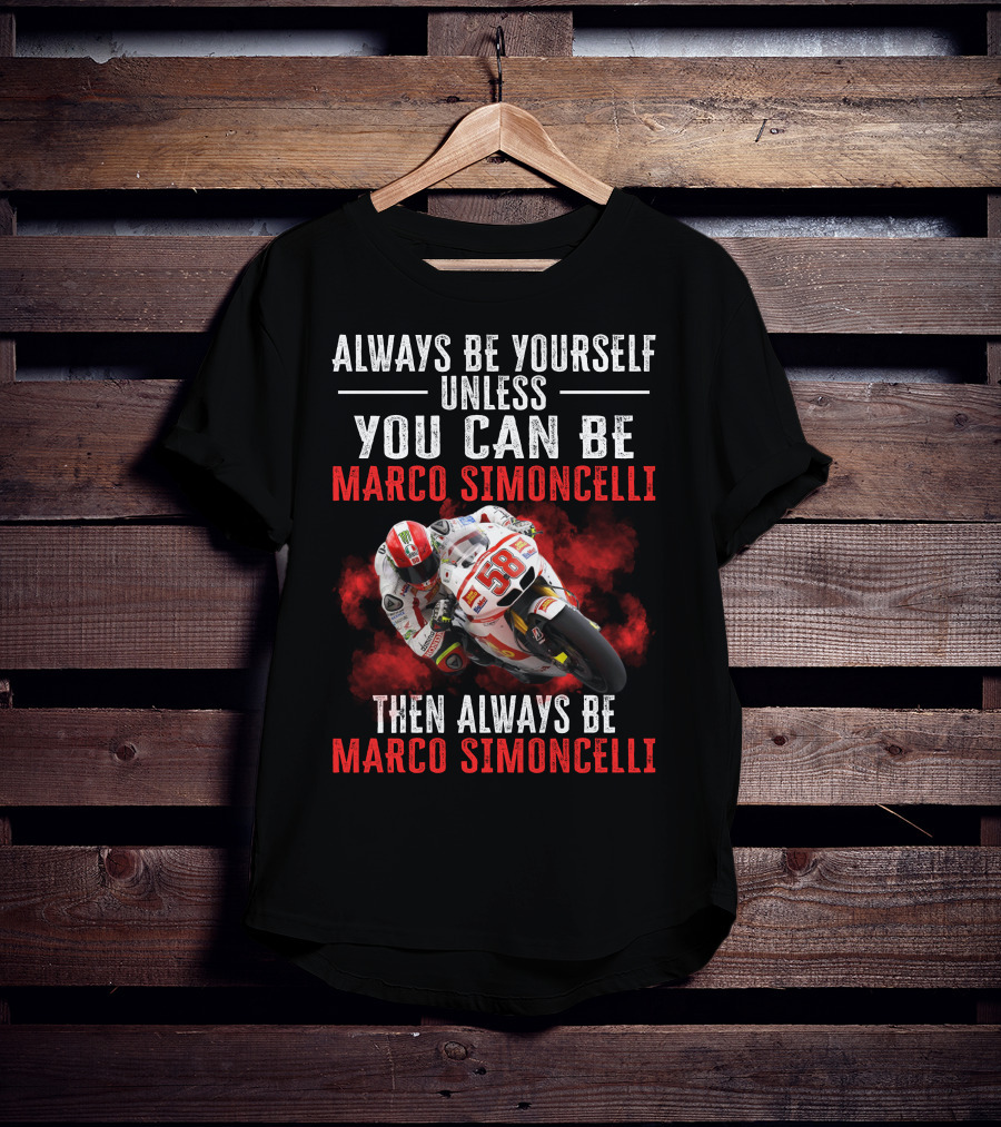 Always Be Yourself Unless You Can Be Marco Simoncelli Then Always Be Marco Simoncelli T-Shirt