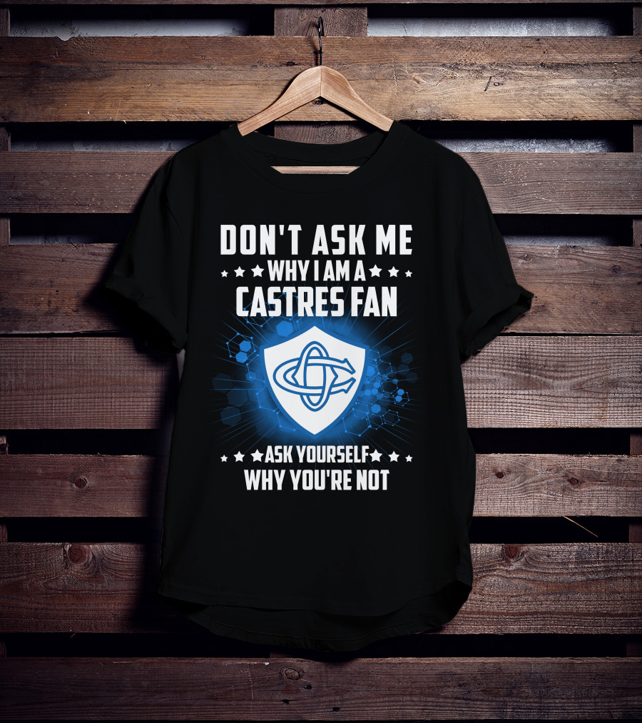 Don't Ask ME Why I Am A Castres Fan Ask Yourself Why You're Not T-Shirt