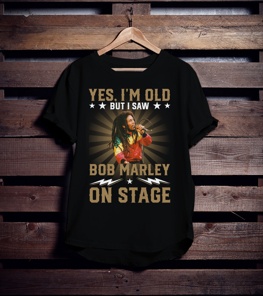 Yes I'm Old But I Saw Bob Marley On Stage T-Shirt