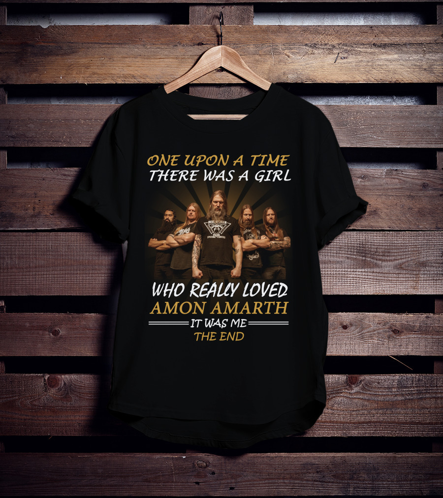 Once Upon A Time There Was A Girl Who Really Loved Amon Amarth It Was Me The End T-Shirt