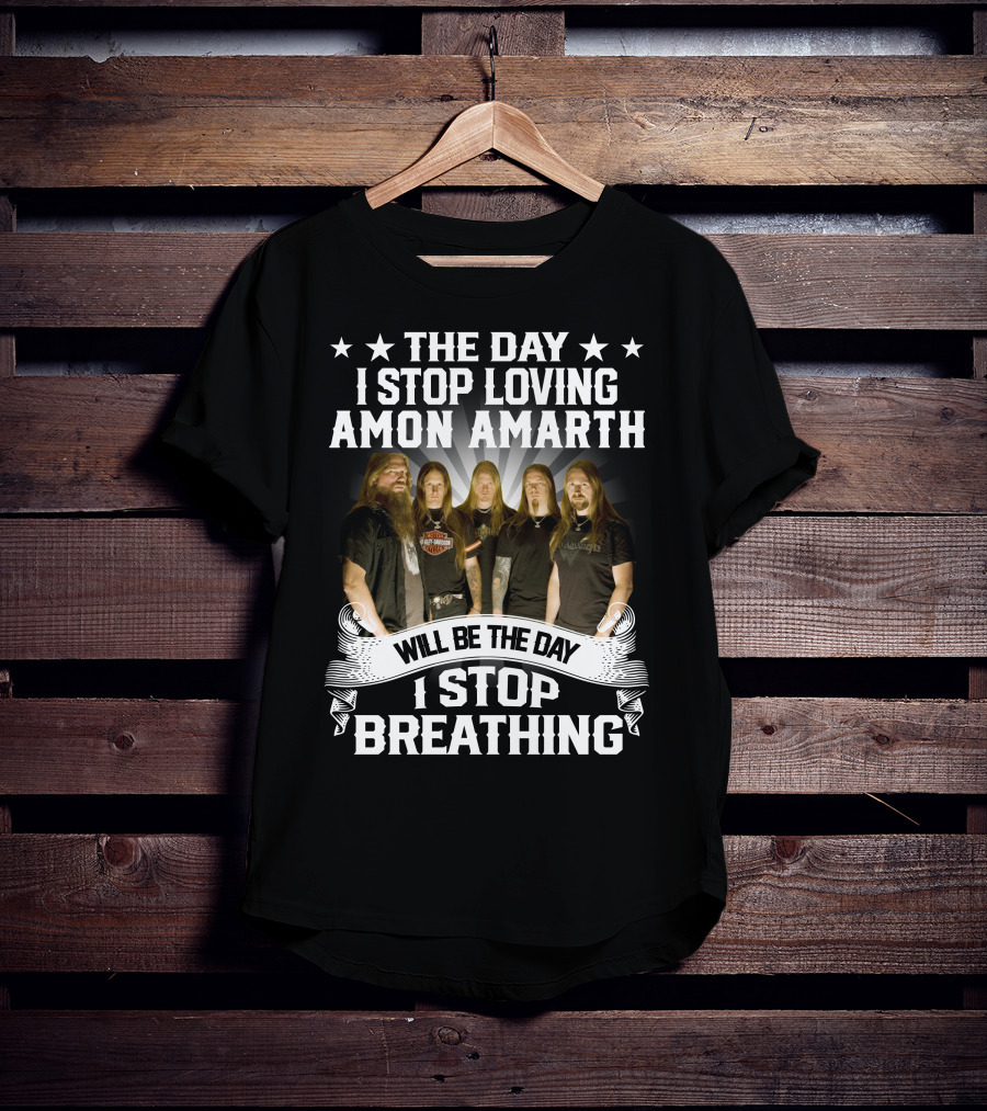 The Day I Stop Loving Amon Amarth Will Be The Day I Stop Breathing Band Members T-Shirt