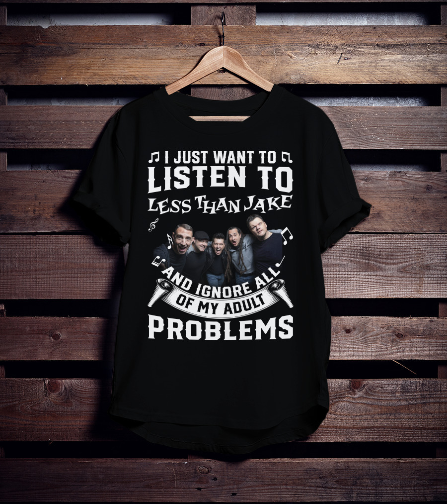 I Just Want To Listen To Less Than Jake And Ignore All Of My Adult Problems Band Photo T-Shirt