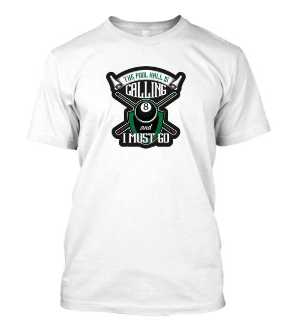 The Pool Hall Is Calling 8 Ball And I Must Go T-Shirt