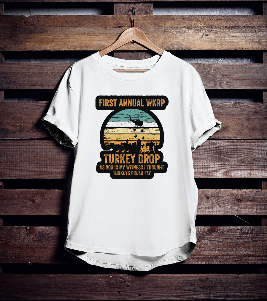 First Annual WKRP Turkey Drop As God Is My Witness I Thought Turkeys Could Fly T-Shirt