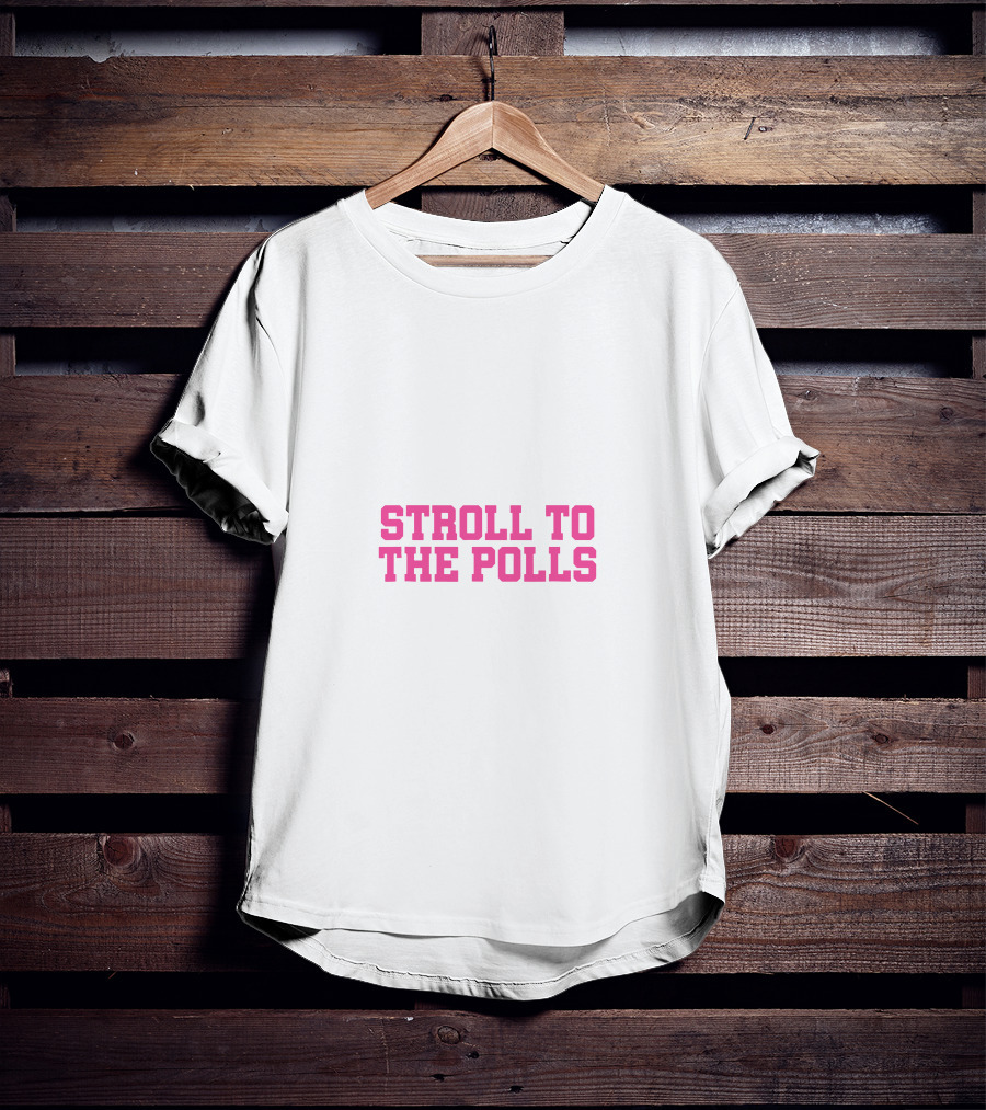 Stroll To The Polls Voting Encouragement Message T-Shirt