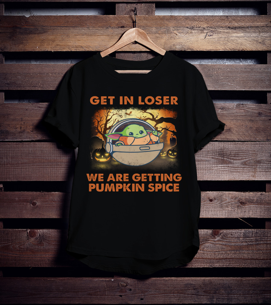 Get IN Loser We Are Getting Pumpkin Spice Baby Yoda T-Shirt