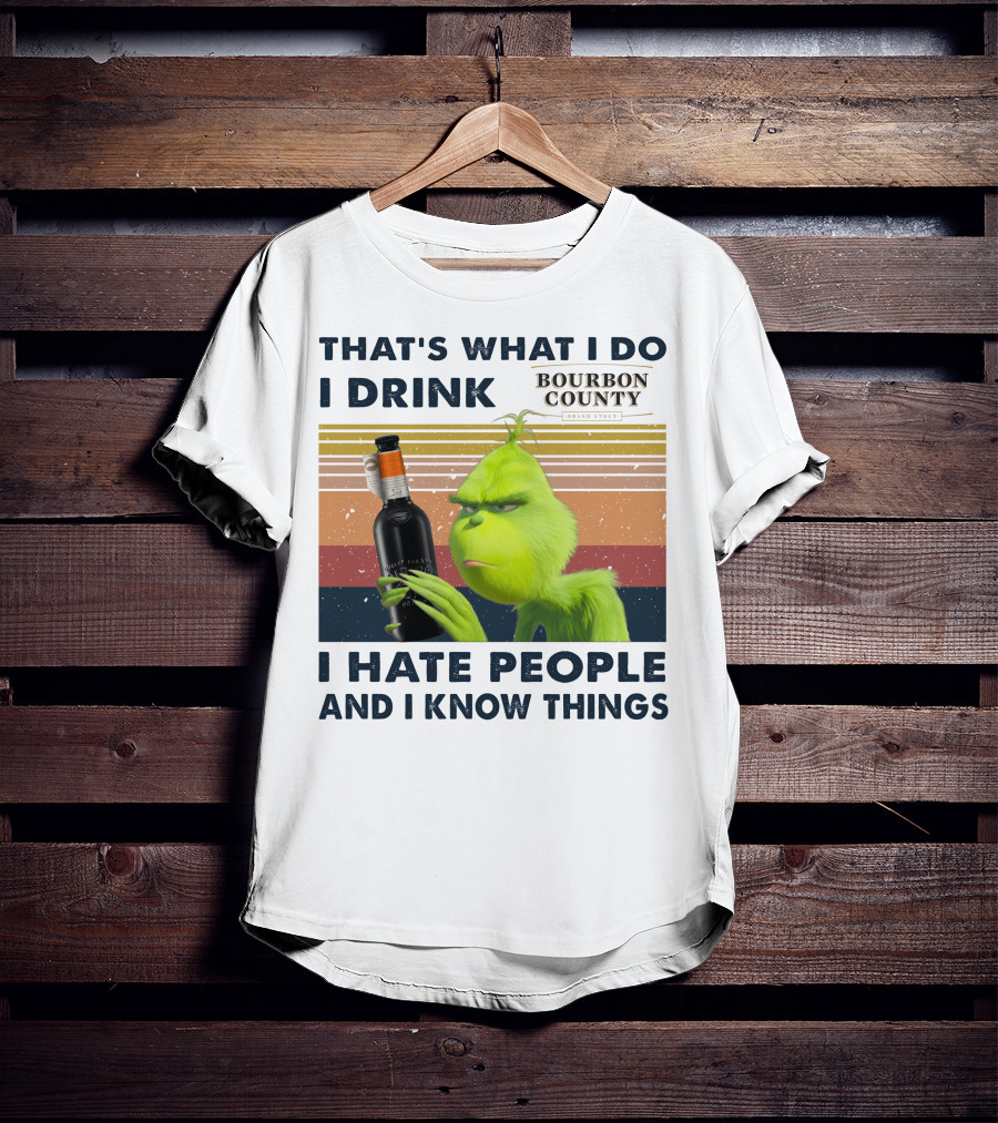 That's What I Do I Drink Bourbon County I Hate People And I Know Things T-Shirt