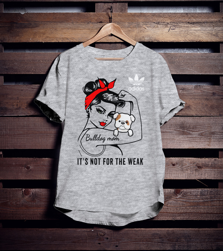 English Bulldog Mom Lover It's Not For The Weak Bulldog Mom T-Shirt
