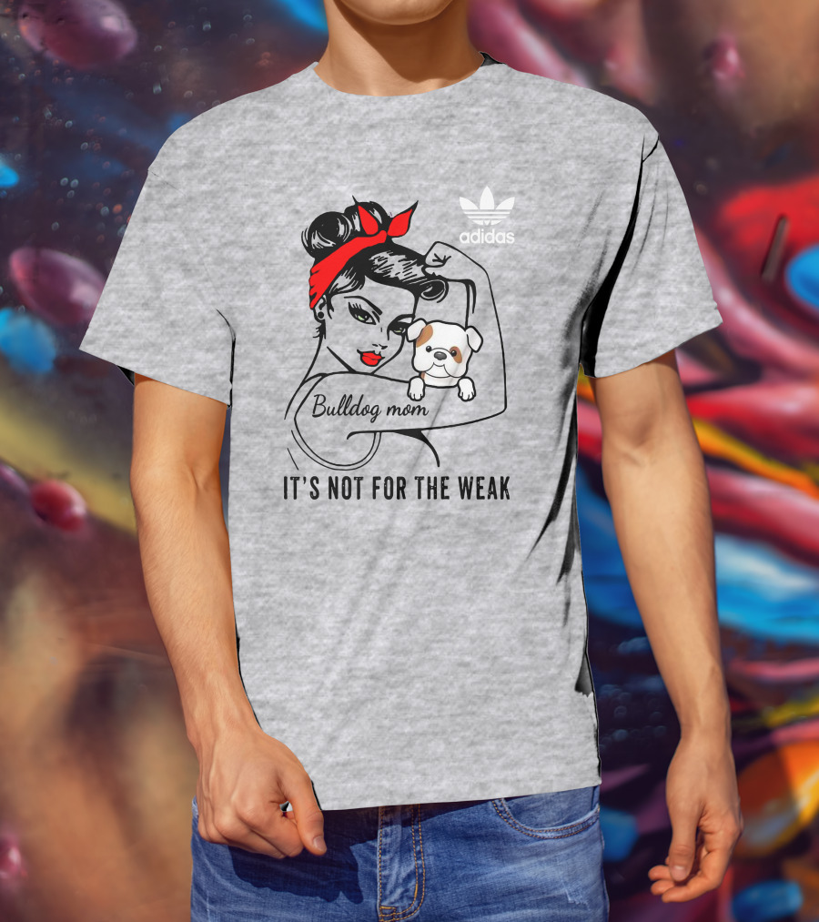 English Bulldog Mom Lover It's Not For The Weak Bulldog Mom T-Shirt