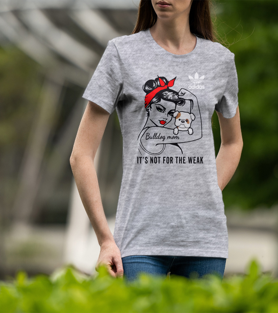 English Bulldog Mom Lover It's Not For The Weak Bulldog Mom T-Shirt