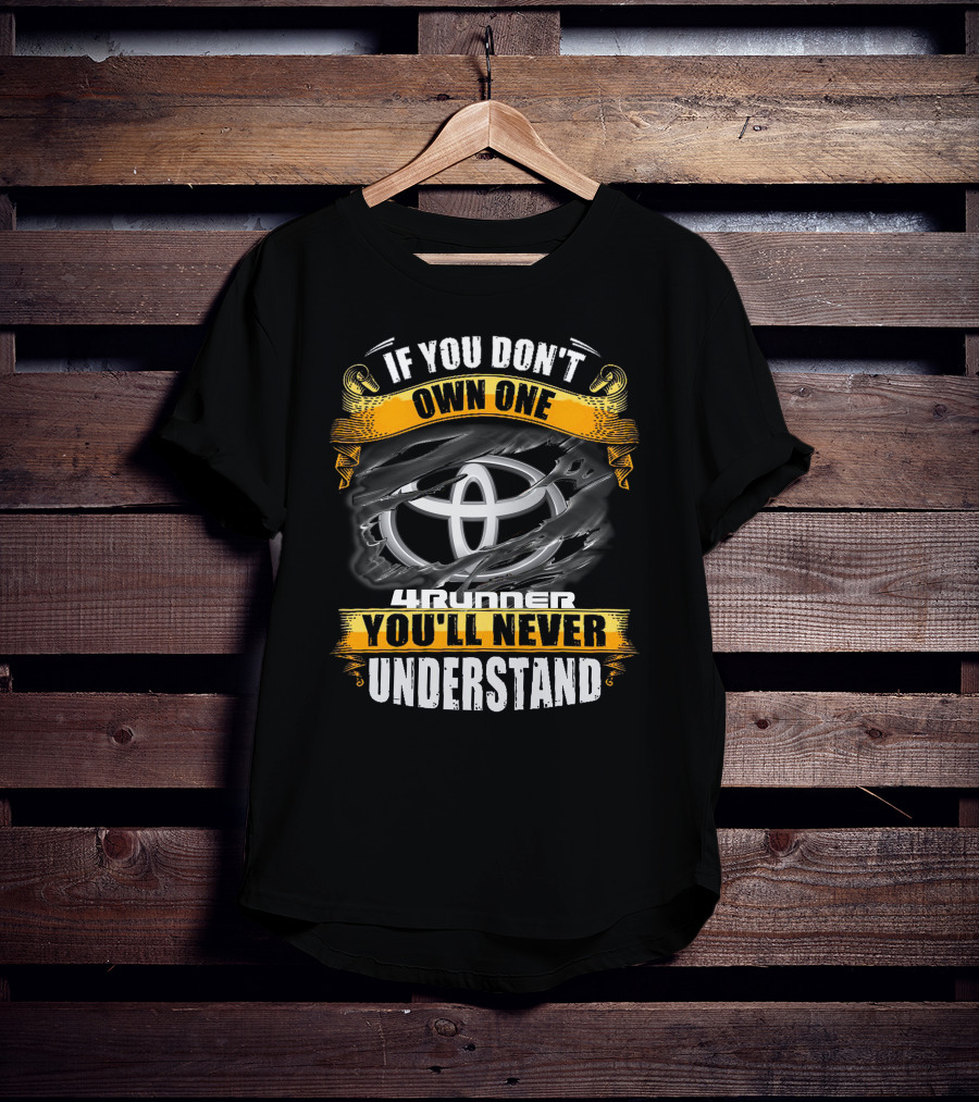 If You Don't Own One 4Runner You'll Never Understand T-Shirt