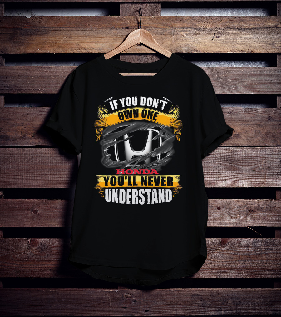 If You Don't Own One Honda You'll Never Understand T-Shirt