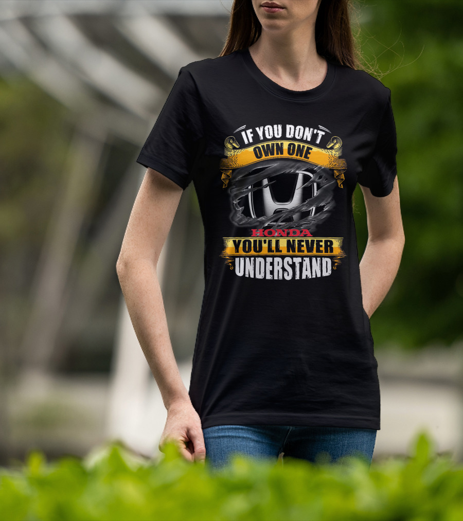 If You Don't Own One Honda You'll Never Understand T-Shirt