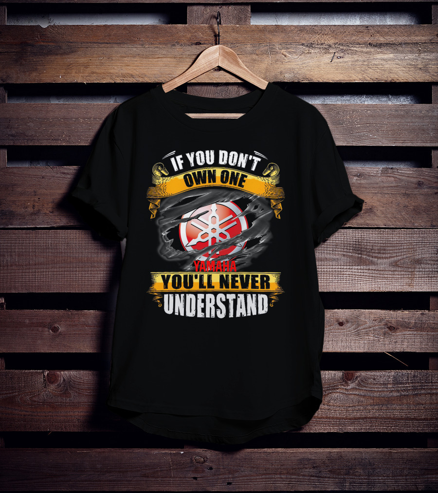 If You Don't Own One Yamaha You'll Never Understand T-Shirt