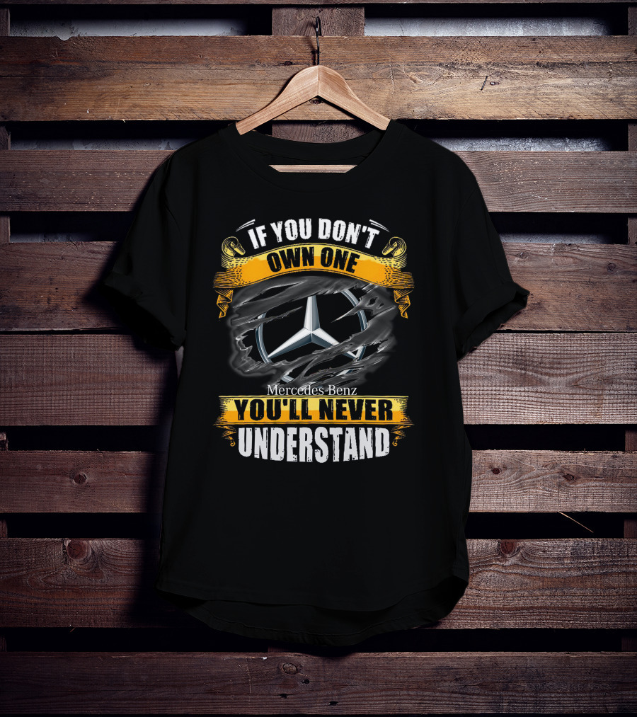 If You Don't Own One Mercedes-Benz You'll Never Understand T-Shirt