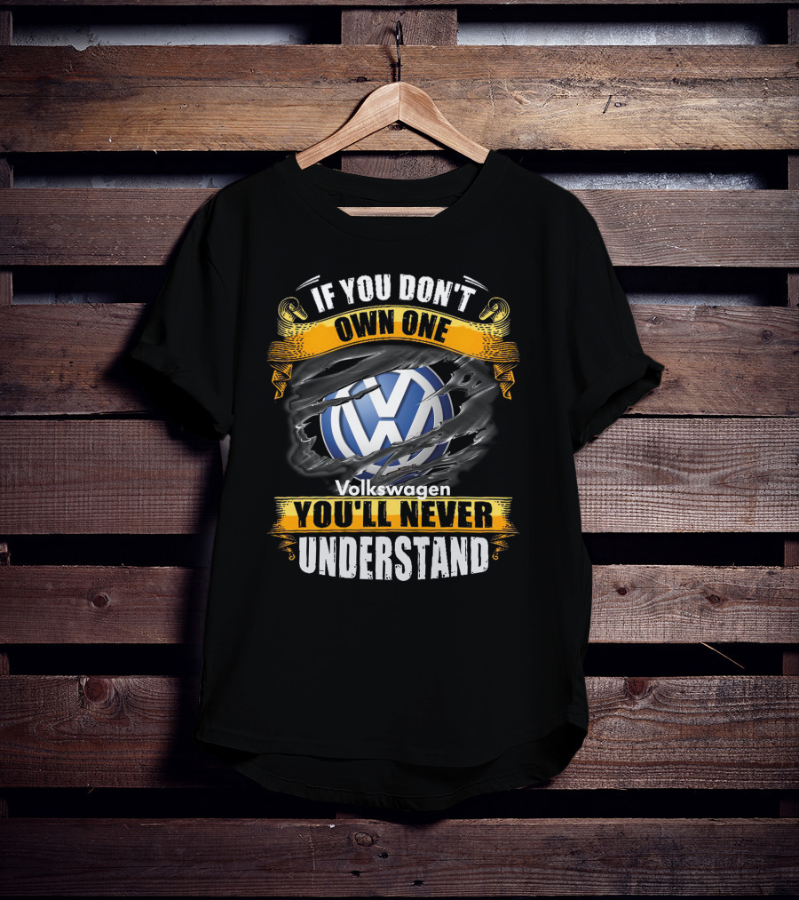 If You Don't Own One Volkswagen You'll Never Understand T-Shirt