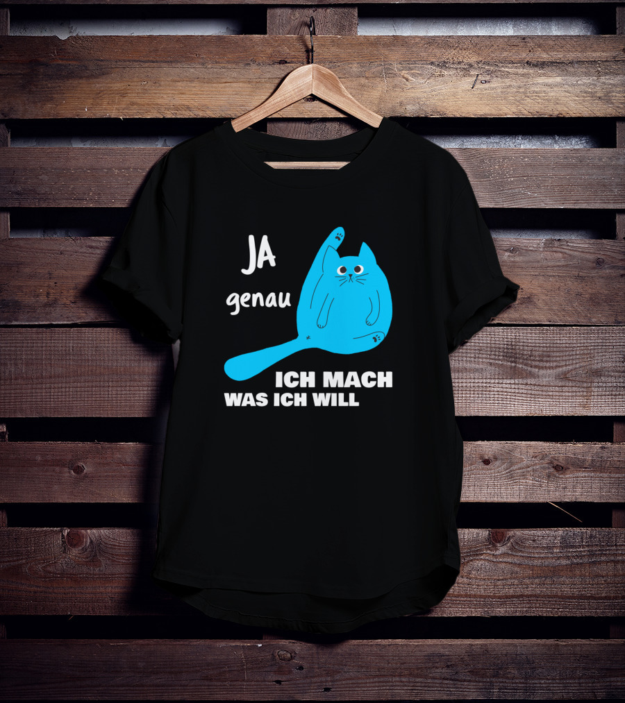 Ja Genau Ich Mach Was Ich Will Lustige Blaue Katze T-Shirt