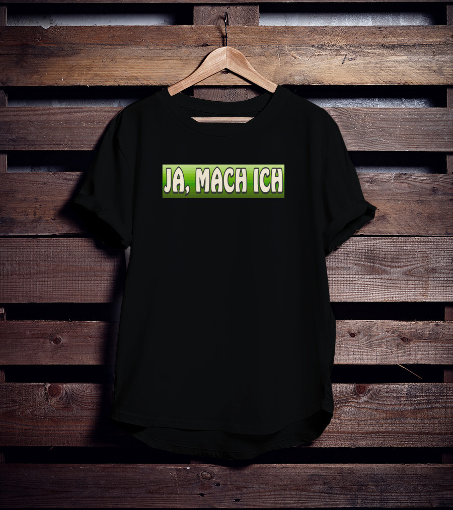Funny Ja Mach Ich Expression T-Shirt