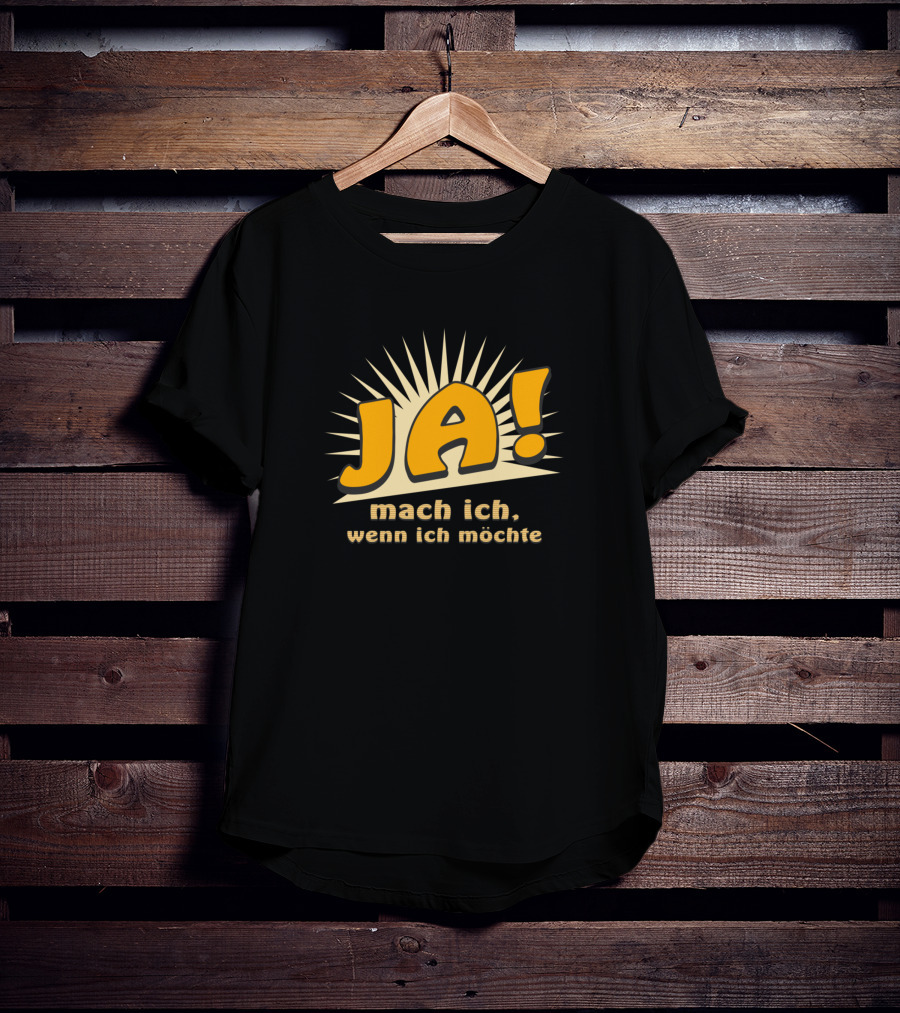 JA Mach Ich Wenn Ich Möchte Funny Bold Text With Sunburst Background T-Shirt