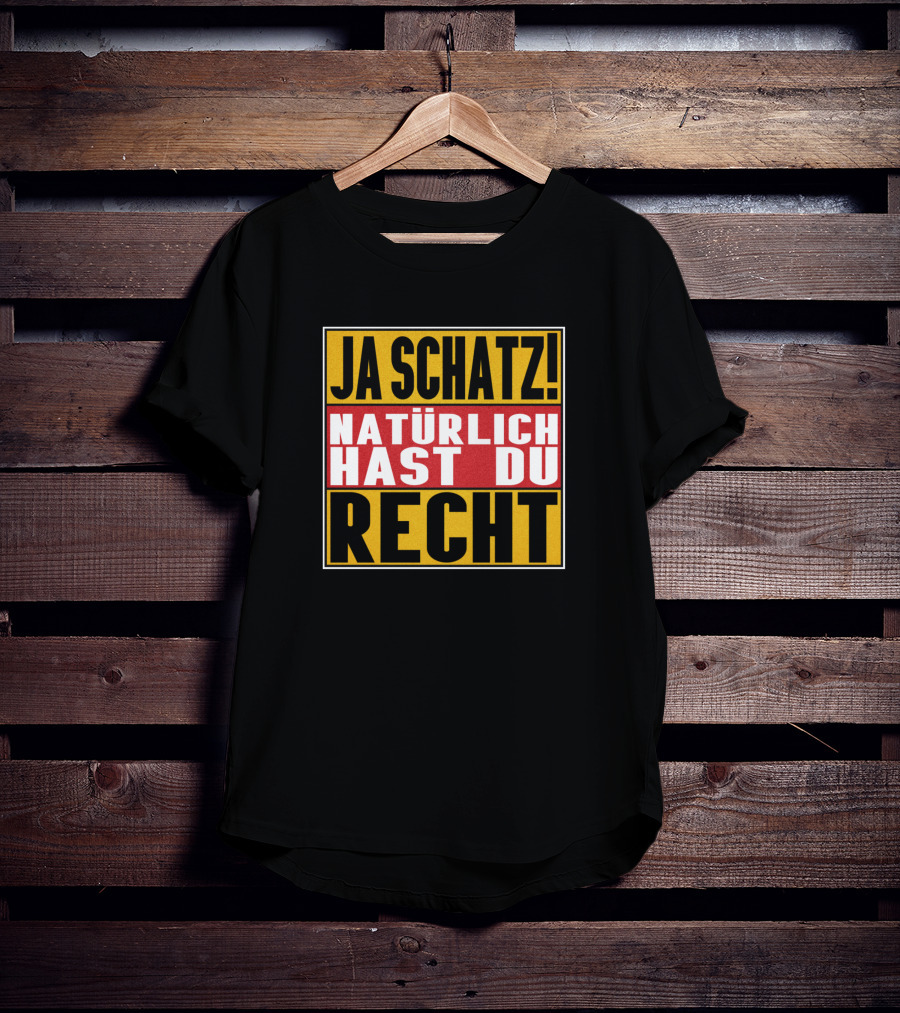Ja Schatz Natürlich Hast Du Recht Funny T-Shirt