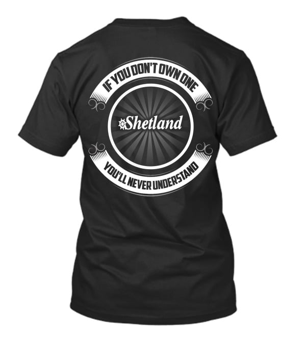 Shetland If You Don't Own One You'll Never Understand T-Shirt