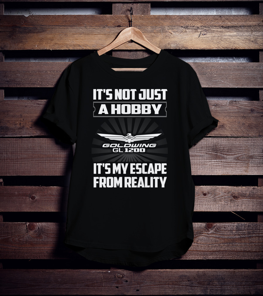 It's Not Just A Hobby Goldwing Gl 1200 It's My Escape From Reality T-Shirt