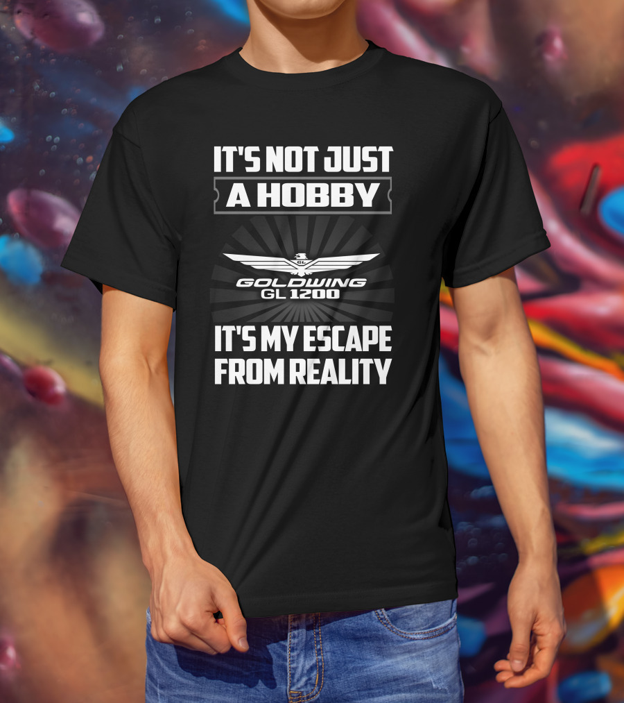 It's Not Just A Hobby Goldwing Gl 1200 It's My Escape From Reality T-Shirt