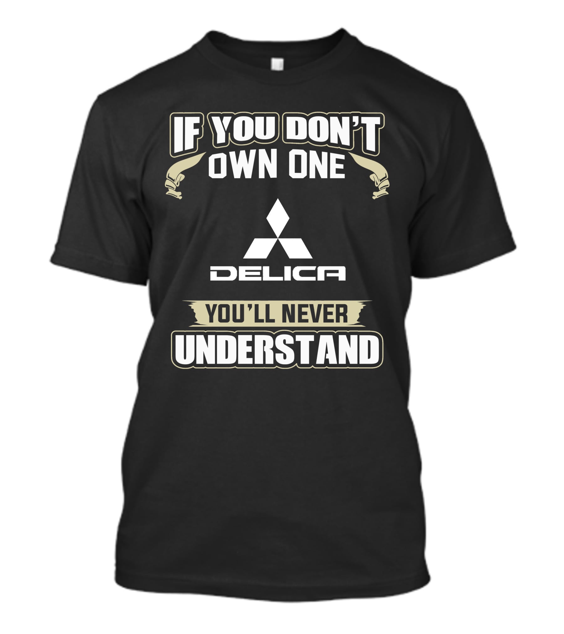 If You Don't Own One Delica You'll Never Understand T-Shirt