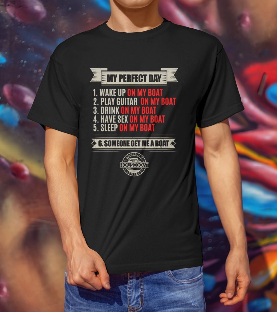 My Perfect Day On My Boat American Houseboat Rentals T-Shirt