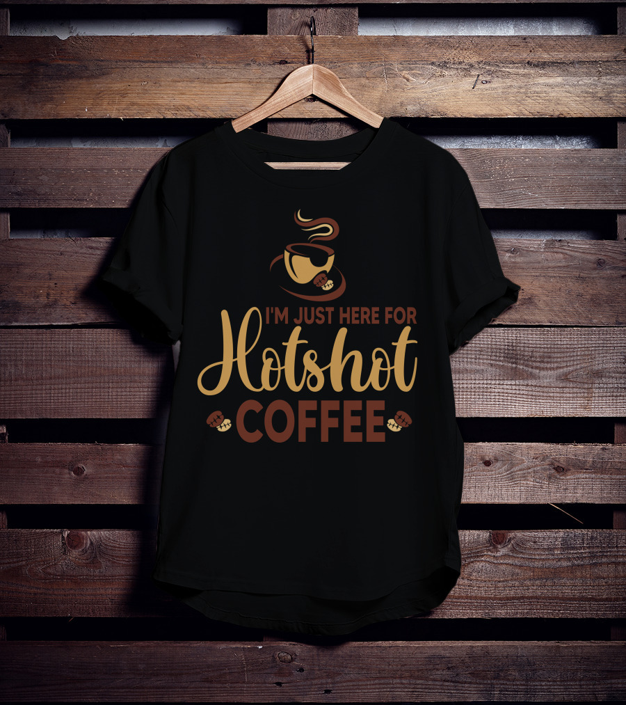 I'm Just Here For Hotshot Coffee T-Shirt