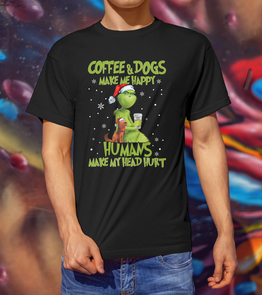 Grinch Coffee And Dogs Make Me Happy Humans Make My Head Hurt T-Shirt