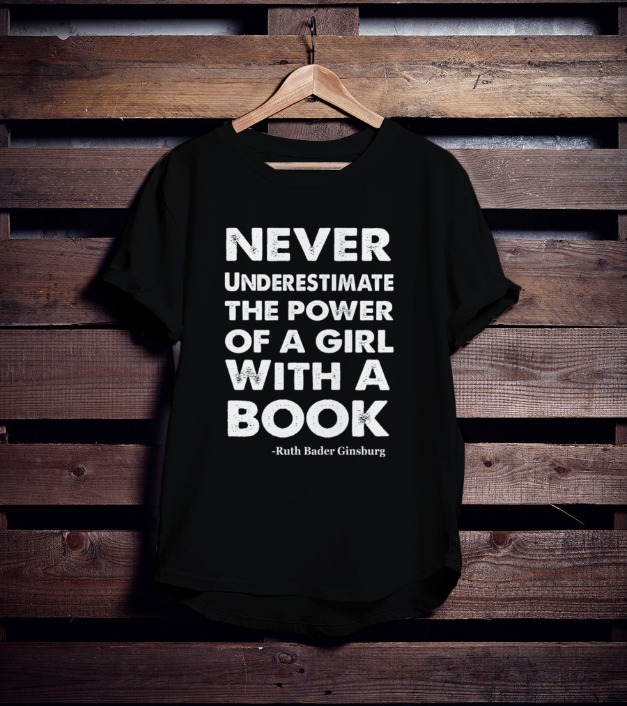 Never Underestimate The Power Of A Girl With A Book - Ruth Bader Ginsburg T-Shirt