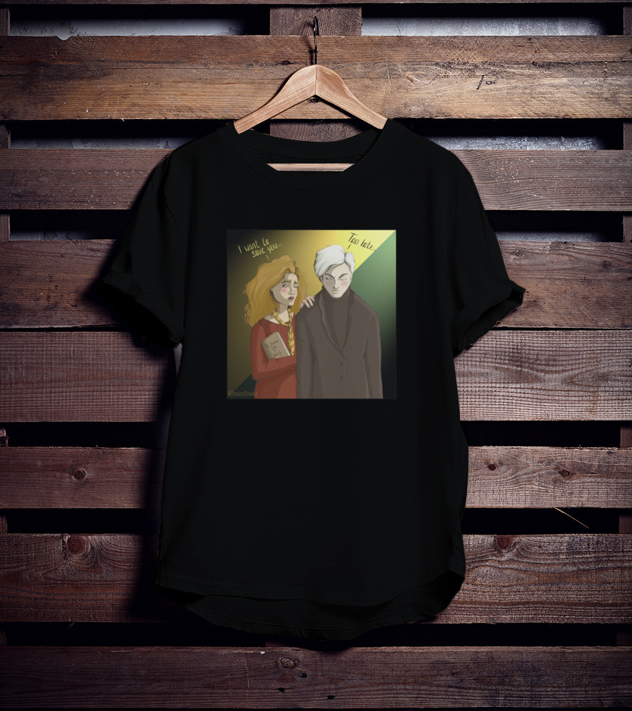 Hermione I Want To Save You Too Late Draco T-Shirt