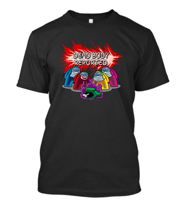 Dead Body Reported Corona Is Among Us T-Shirt