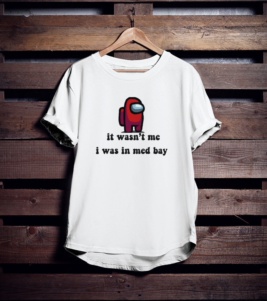 It Wasn't Me I Was In Med Bay Among Us Crewmate T-Shirt