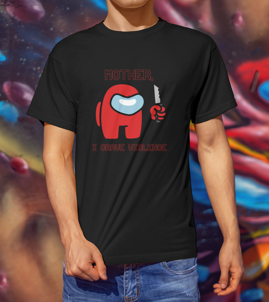 Mother I Crave Violence With Red Crewmate Holding Knife Among Us T-Shirt